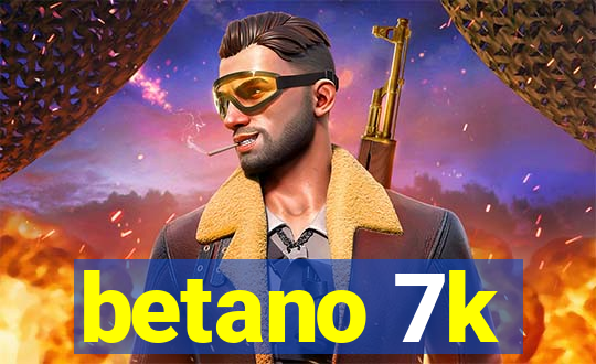 betano 7k
